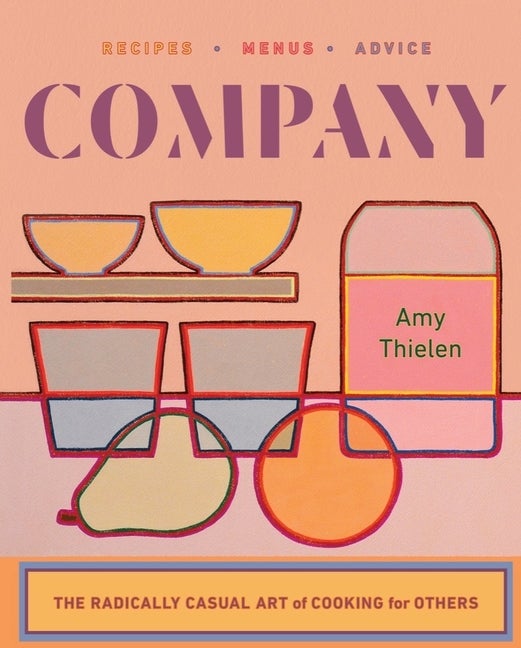 Item #307246 Company: The Radically Casual Art of Cooking for Others. Amy Thielen