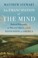Item #321333 An Emancipation of the Mind: Radical Philosophy, the War over Slavery, and the...