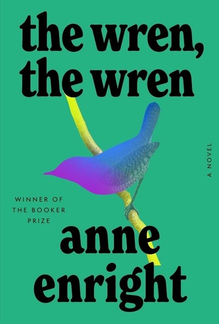 Item #308044 The Wren, the Wren: A Novel. Anne Enright