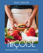 Item #322412 Niçoise: Market-Inspired Cooking from France's Sunniest City. Rosa Jackson