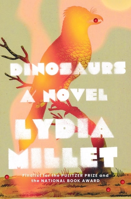Item #281672 Dinosaurs: A Novel. Lydia Millet