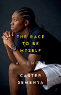 Item #309801 The Race to Be Myself: A Memoir. Caster Semenya