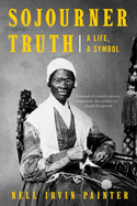 Item #323023 Sojourner Truth: A Life, A Symbol. Nell Irvin Painter