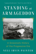 Item #323021 Standing at Armageddon: A Grassroots History of the Progressive Era. Nell Irvin Painter