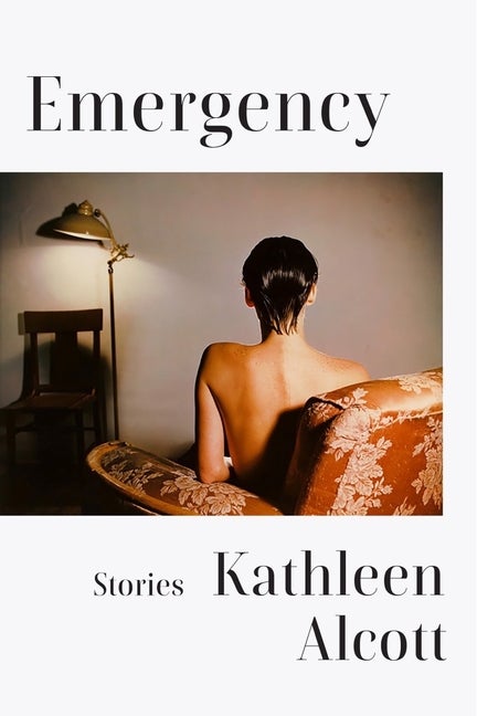 Item #302338 Emergency: Stories. Kathleen Alcott