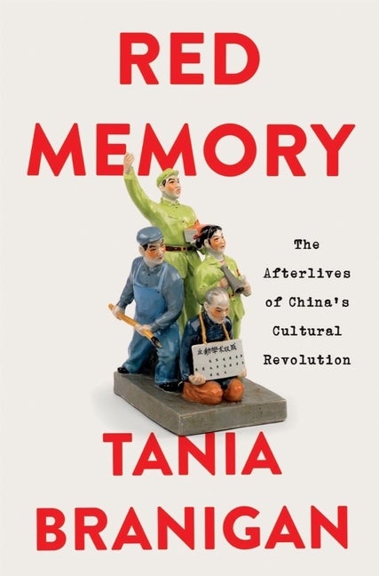 Item #318538 Red Memory: The Afterlives of China's Cultural Revolution. Tania Branigan