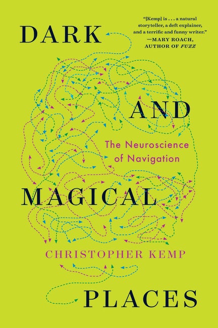Item #312893 Dark and Magical Places: The Neuroscience of Navigation. Christopher Kemp