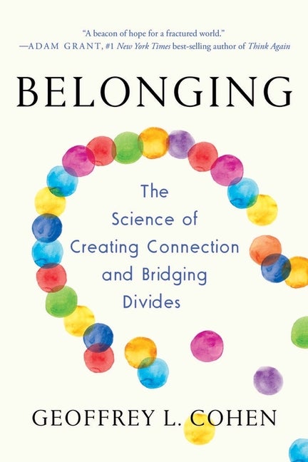 Item #303786 Belonging: The Science of Creating Connection and Bridging Divides. Geoffrey L. Cohen