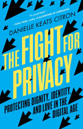 Item #310827 The Fight for Privacy: Protecting Dignity, Identity, and Love in the Digital Age....
