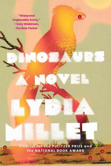 Item #304991 Dinosaurs: A Novel. Lydia Millet
