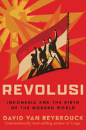 Item #322441 Revolusi: Indonesia and the Birth of the Modern World. David Van Reybrouck