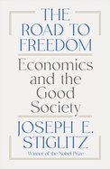 Item #323018 The Road to Freedom: Economics and the Good Society. Joseph E. Stiglitz