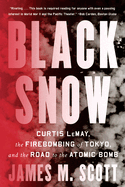 Item #322446 Black Snow: Curtis LeMay, the Firebombing of Tokyo, and the Road to the Atomic Bomb....