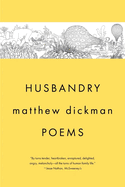 Item #321351 Husbandry: Poems. Matthew Dickman