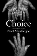 Item #321360 Choice: A Novel. Neel Mukherjee