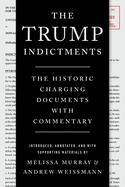 Item #318348 The Trump Indictments: The Historic Charging Documents with Commentary. Melissa...