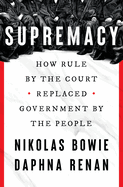 Item #402392 Supremacy: How Rule by the Court Replaced Government by the People. Daphna Renan,...
