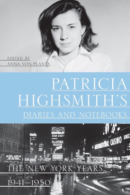 Item #287616 Patricia Highsmith's Diaries and Notebooks: The New York Years, 1941-1950. Patricia...