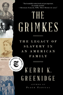 Item #316777 The Grimkes: The Legacy of Slavery in an American Family. Kerri K. Greenidge