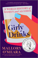 Item #317002 Girly Drinks: A World History of Women and Alcohol. Mallory O'Meara