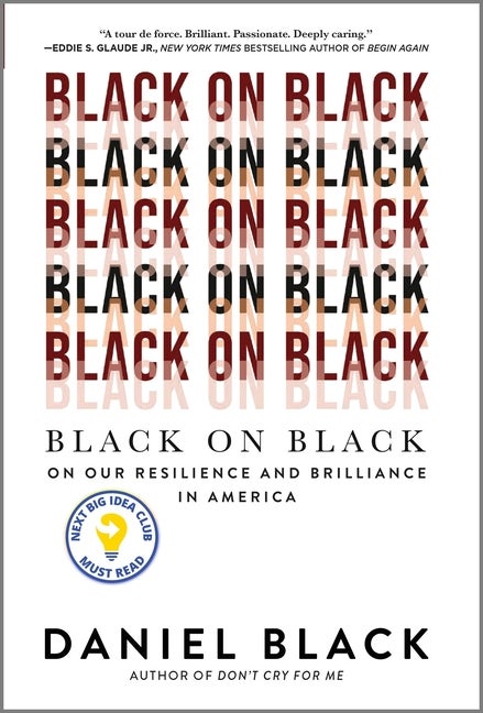 Item #304515 Black on Black: On Our Resilience and Brilliance in America. Daniel Black