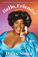 Item #317183 Hello, Friends!: Stories of Dating, Destiny, and Day Jobs. Dulcé Sloan