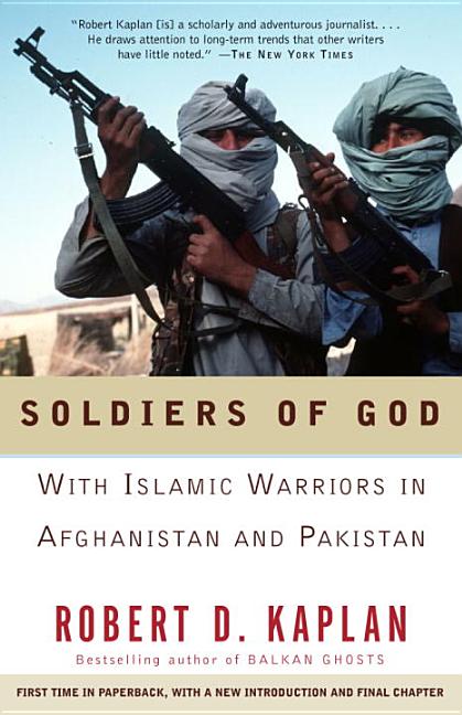 Item #309830 Soldiers of God: With Islamic Warriors in Afghanistan and Pakistan. Robert Kaplan