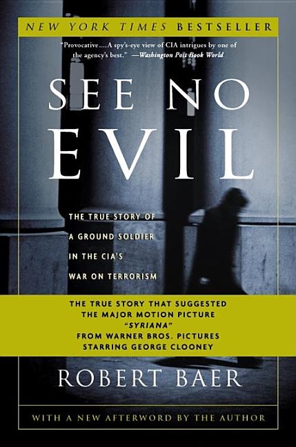 Item #305726 See No Evil: The True Story of a Ground Soldier in the CIA's War on Terrorism....