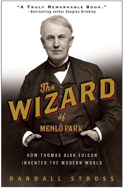 Item #237376 The Wizard of Menlo Park: How Thomas Alva Edison Invented the Modern World. Randall...