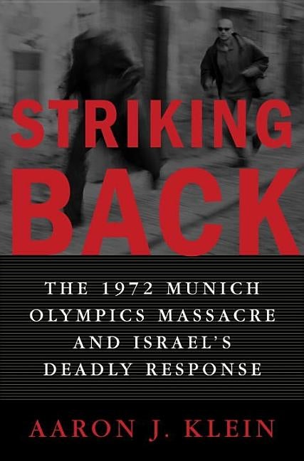 Item #235200 Striking Back : The 1972 Munich Olympics Massacre and Israels Deadly Response. AARON J. KLEIN, MITCH, GINSBURG.