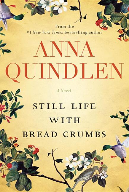 Item #264288 Still Life with Bread Crumbs: A Novel. Anna Quindlen.