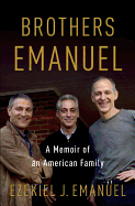 Item #311022 Brothers Emanuel: A Memoir of an American Family. Ezekiel J. Emanuel.