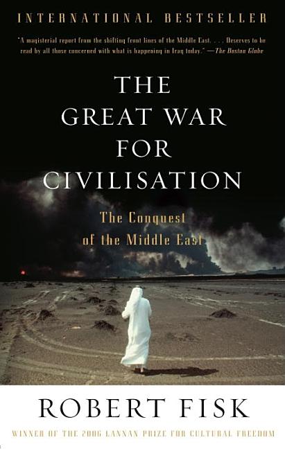 Item #320997 The Great War for Civilisation: The Conquest of the Middle East. ROBERT FISK