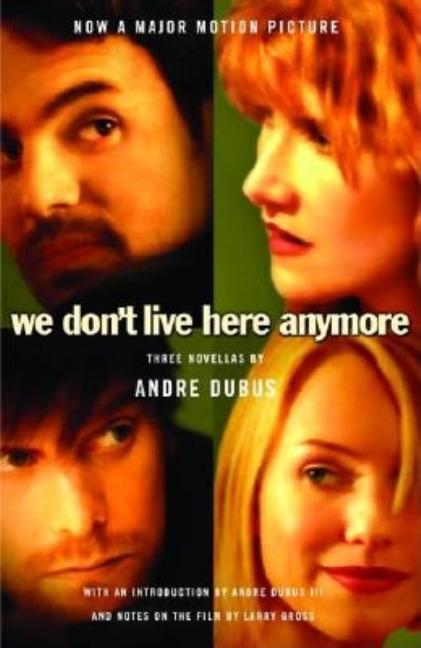 Item #306849 We Don't Live Here Anymore: Three Novellas. Andre Dubus