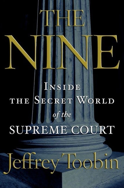 Item #271323 The Nine: Inside the Secret World of the Supreme Court. JEFFREY TOOBIN