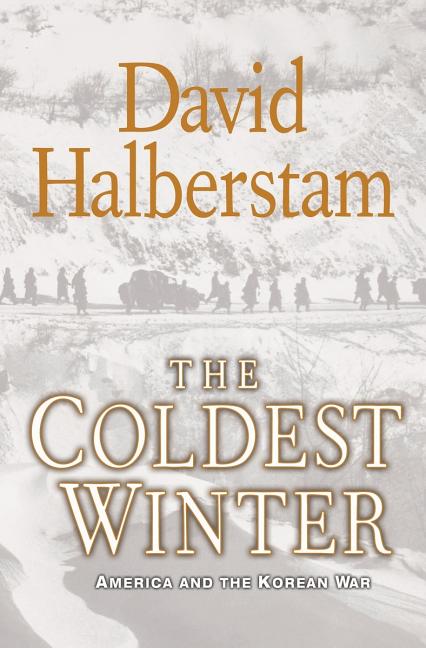 Item #251251 The Coldest Winter: America and the Korean War. DAVID HALBERSTAM.