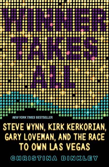 Item #306520 Winner Takes All: Steve Wynn, Kirk Kerkorian, Gary Loveman, and the Race to Own Las...