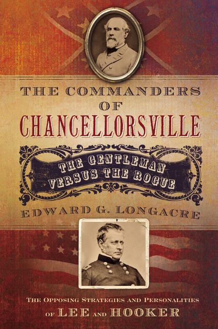 Item #268329 The Commanders Of Chancellorsville. Edward G. Longacre.