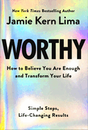 Item #318011 Worthy: How to Believe You Are Enough and Transform Your Life. Jamie Kern Lima