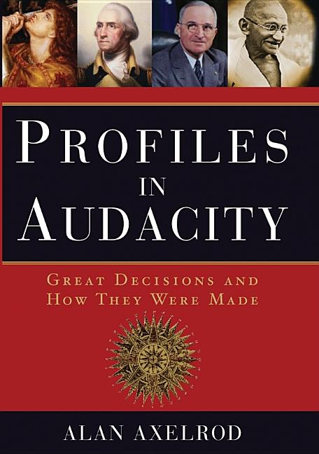 Item #277660 Profiles in Audacity: Great Decisions and How They Were Made. ALAN AXELROD