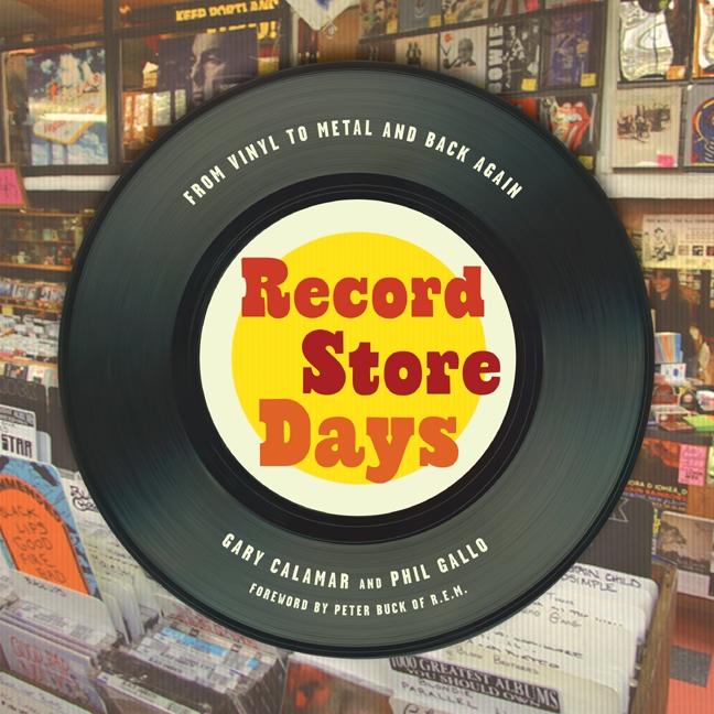 Item #296561 Record Store Days: From Vinyl to Digital and Back Again. Gary Calamar, Phil, Gallo