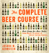 Item #319432 Complete Beer Course: Boot Camp for Beer Geeks: From Novice to Expert in Twelve...