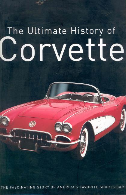 Item #299786 Corvette -- The Fascinating Story of America's Favorite Sports Car. Trevor Legate