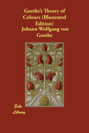 Item #320468 Goethe's Theory of Colours (Illustrated Edition). Johann Wolfgang von Goethe