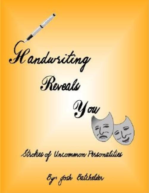 Item #221381 Handwriting Reveals You Strokes of Uncommon Personalites. Josh Batchelder