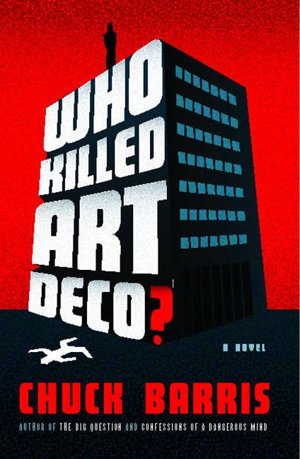 Item #298015 Who Killed Art Deco?: A Novel. CHUCK BARRIS