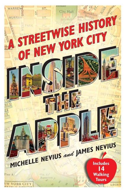 Item #285925 Inside the Apple: A Streetwise History of New York City (Original). Michelle Nevius,...