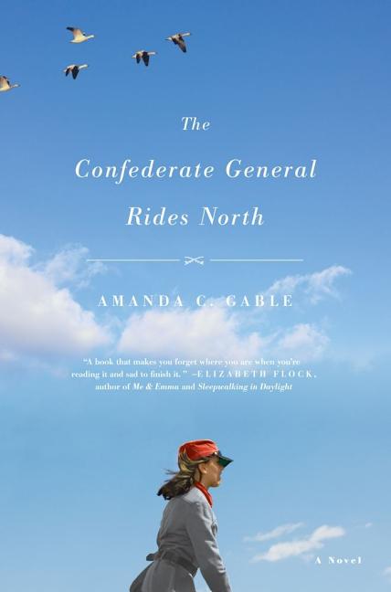Item #101435 The Confederate General Rides North: A Novel. AMANDA C. GABLE.