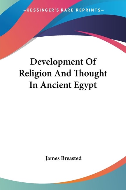 Item #273709 Development Of Religion And Thought In Ancient Egypt. James Breasted.