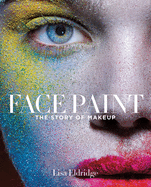 Item #322777 Face Paint: The Story of Make-Up. Lisa Eldridge